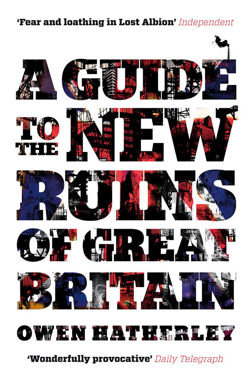 2016_Owen-Hatherley_A-Guide-to-the-New-Ruins-of-Great-Britain