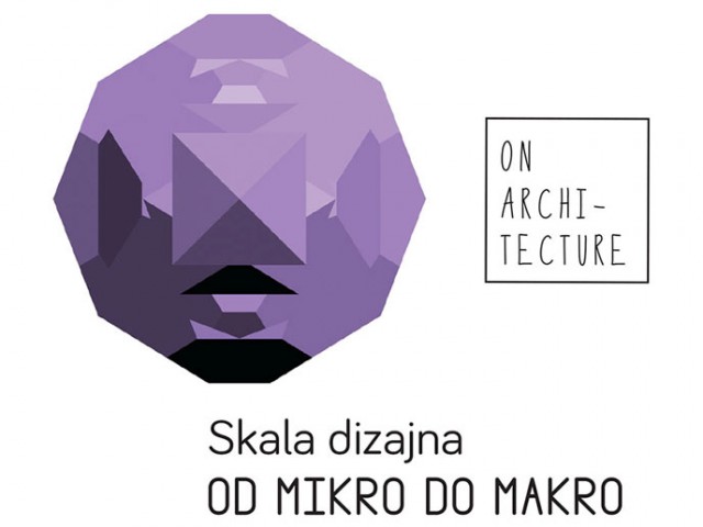 Конференција и изложба: О архитектури: Скала дизајна – Од Микро до Макро