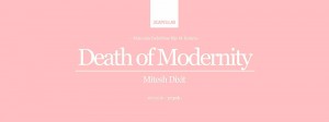 Mitesh-Dixit_-Death-of-Modernity_plakat