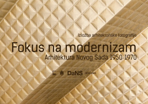 Изложба: Фокус на модернизам – Архитектура Новог Сада 1950‐1970