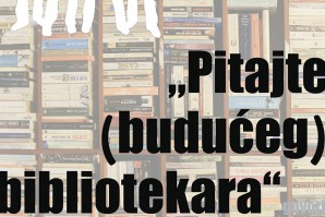 Radionica – Studenti studentima: “Pitajte (budućeg) bibliotekara”