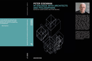 Publikacija: Peter Eisenman In Dialogue With Architects And Philosophers – Vladan Đokić i Petar Bojanić