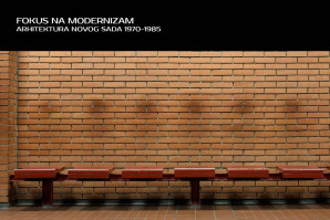 Изложба: Фокус на модернизам – Архитектура Новог Сада 1970-1985
