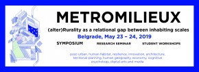 Međunarodni naučni skup: “Metro-milieu: ruralna ekonomija kao relacioni jaz između različitih razmera stambenog prostora” (23-26.05.2019)