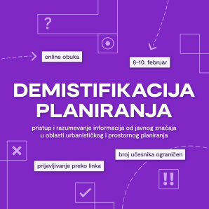 Online obuka “DEMISTIFIKACIJA PLANIRANJA – pristup i razumevanje informacija od javnog značaja u oblasti urbanističkog i prostornog planiranja”