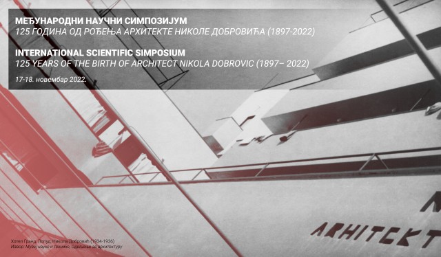 MEĐUNARODNI NAUČNI SIMPOZIJUM: 125 GODINA OD ROĐENJA ARHITEKTE NIKOLE DOBROVIĆA (1897– 2022)