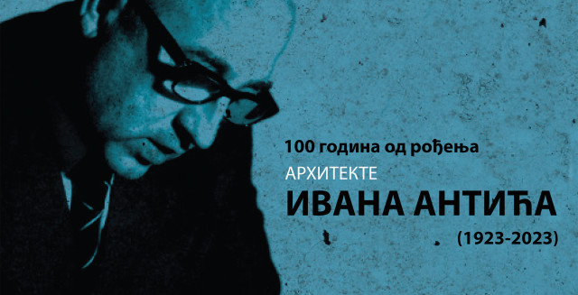 Sto godina od rođenja arhitekte Ivana Antića