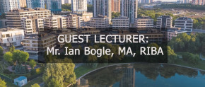 Guest Lecture: Mr. Ian Bogle, MA, RIBA, architect and founder of the Bogle Architects studio from London